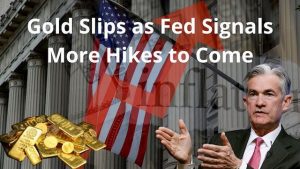 Gold Slips as Fed Signals More Hikes to Come