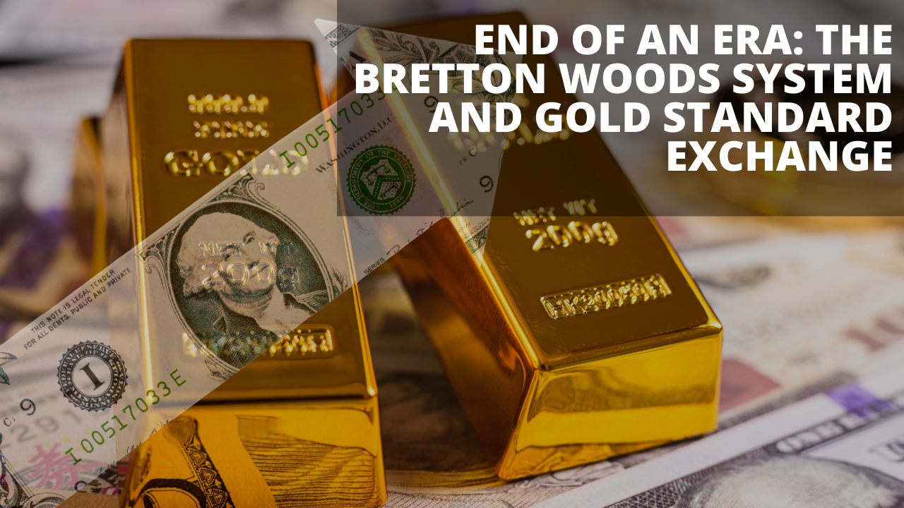 End of an Era: The Bretton Woods System and Gold Standard Exchange