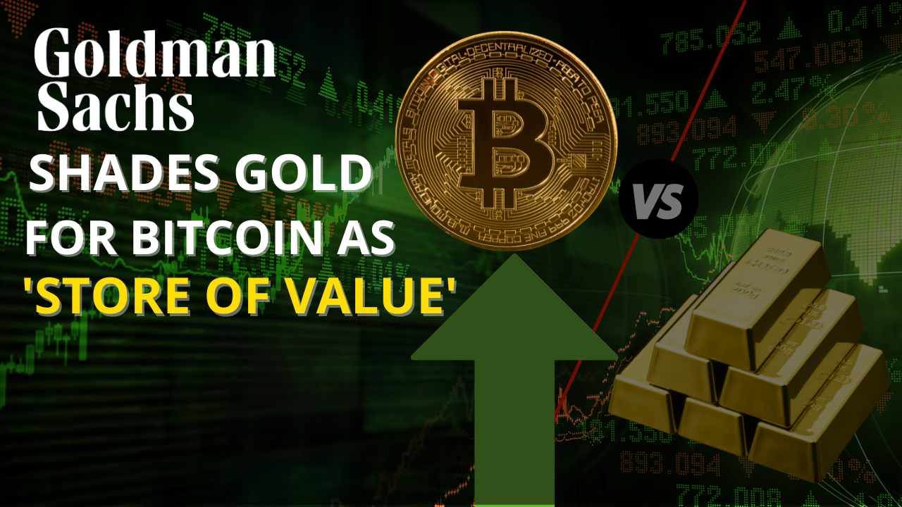 Goldman Sachs Shades Gold For Bitcoin As Store Of Value