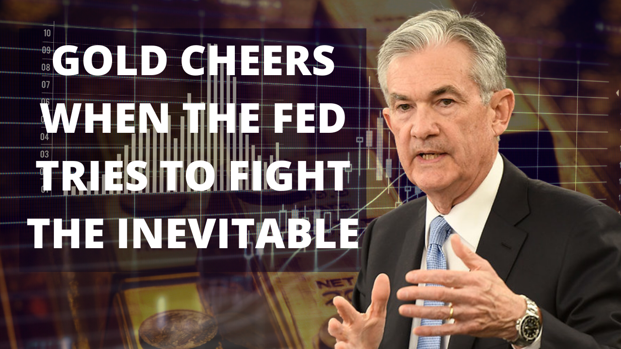 Gold cheers when the Fed tries to fight the inevitable