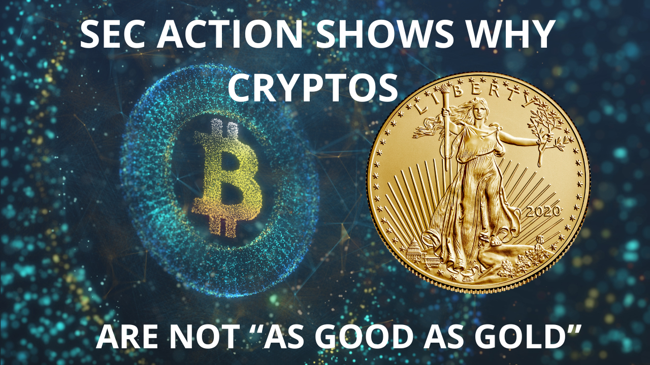 SEC Action Shows Why Cryptos Are Not “As Good As Gold”