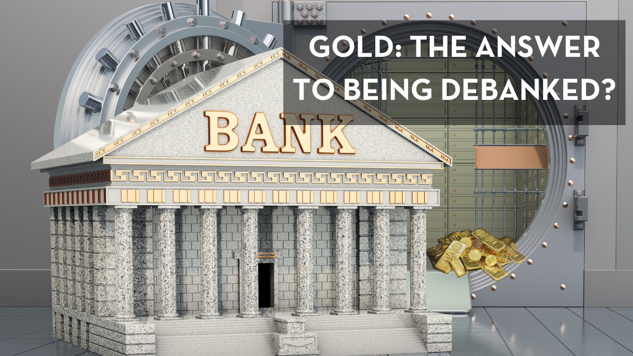 Gold: The Answer To Being Debanked?

Debanking